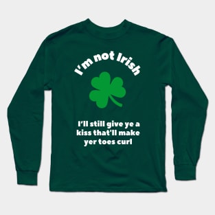 St. Patricks' Day - I'm not Irishm not irish Long Sleeve T-Shirt